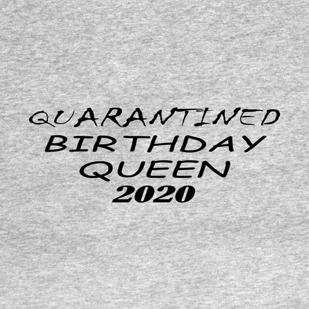 quarantine queen 2020 birthday by Alex James